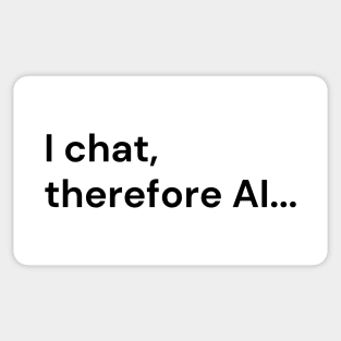 I Chat, Therefore AI... (black lettering) Sticker